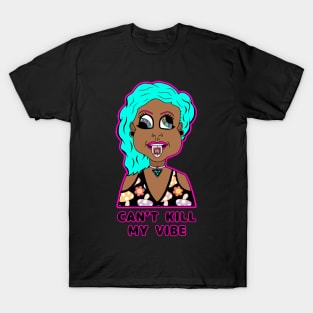 Can't kill my vibe T-Shirt